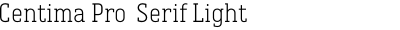 Centima Pro  Serif Light